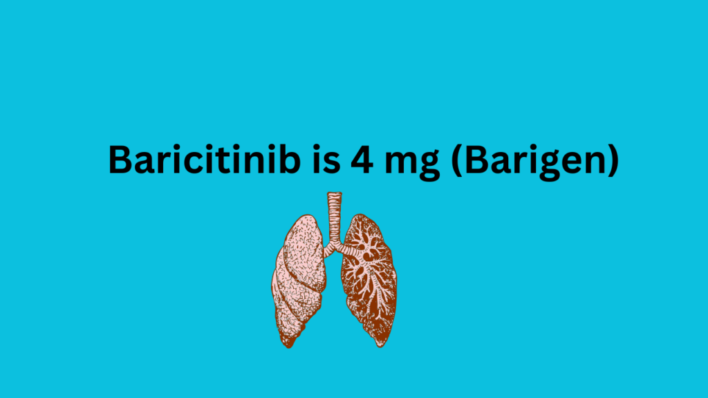 Baricitinib is 4 mg (Barigen)