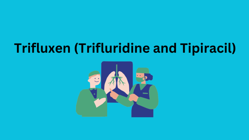 Trifluxen (Trifluridine and Tipiracil)