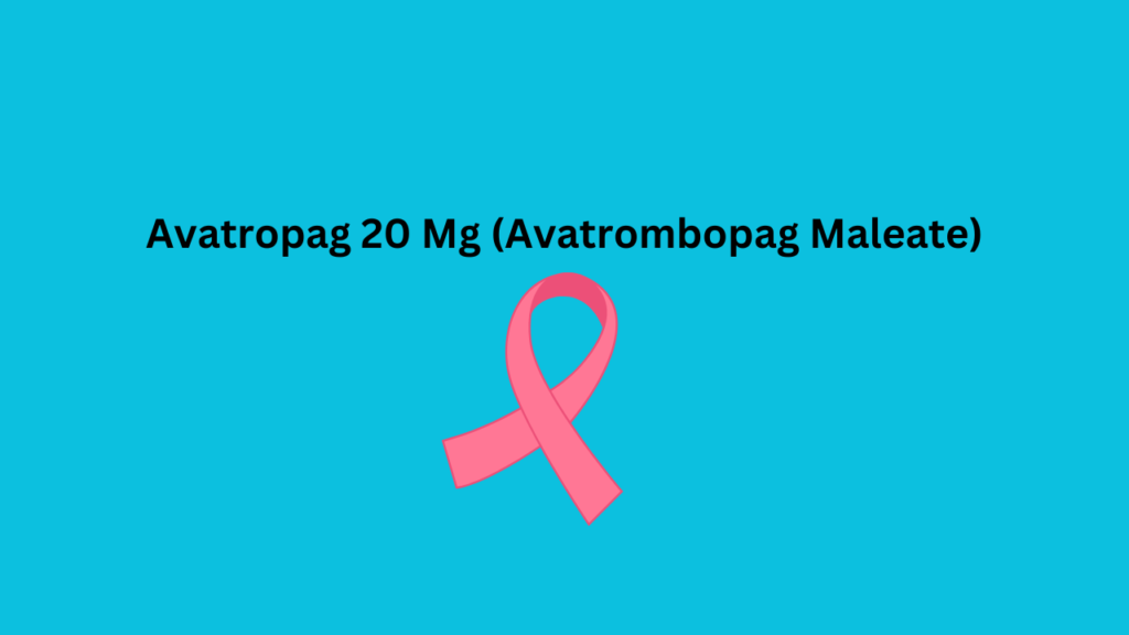 Avatropag 20 Mg (Avatrombopag Maleate)